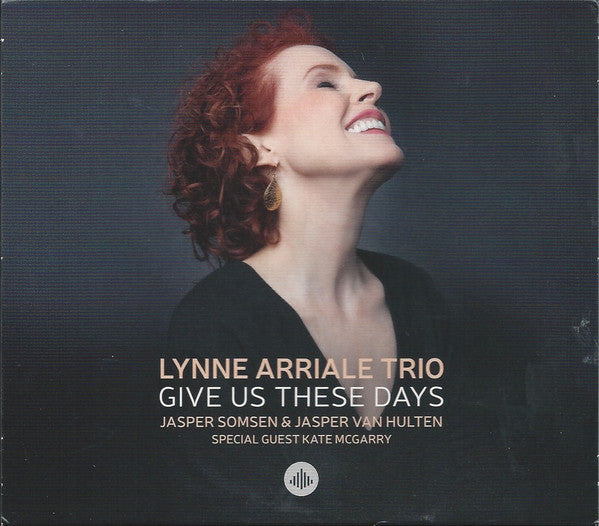 The Lynne Arriale Trio, Jasper Somsen & Jasper Van Hulten Special Guest Kate McGarry : Give Us These Days (CD, Album)