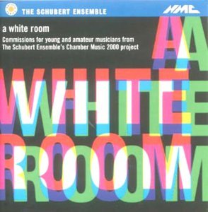 Schubert Ensemble's Chamber Music 2000 Project: A White Room - CD