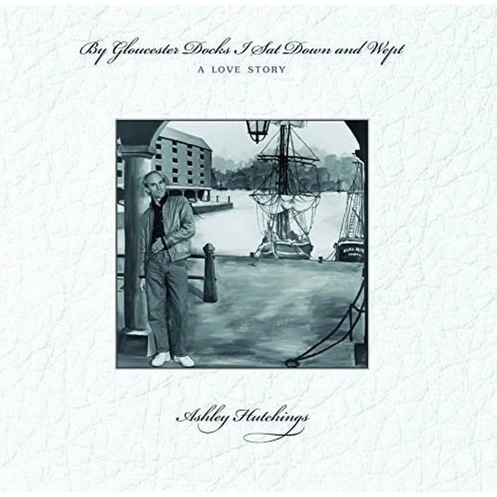 Ashley Hutchings By Gloucester Docks I Sat Down And Wept, A Love Story Vinyl New Mint Folk