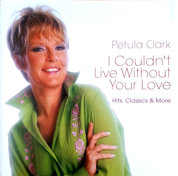 Petula Clark : I Couldn't Live Without Your Love (Hits, Classics & More) (2xCD, Comp)