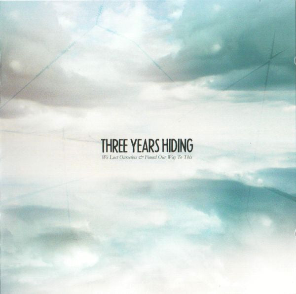 Three Years Hiding : We Lost Ourselves & Found Our Way To This (CD, Album)
