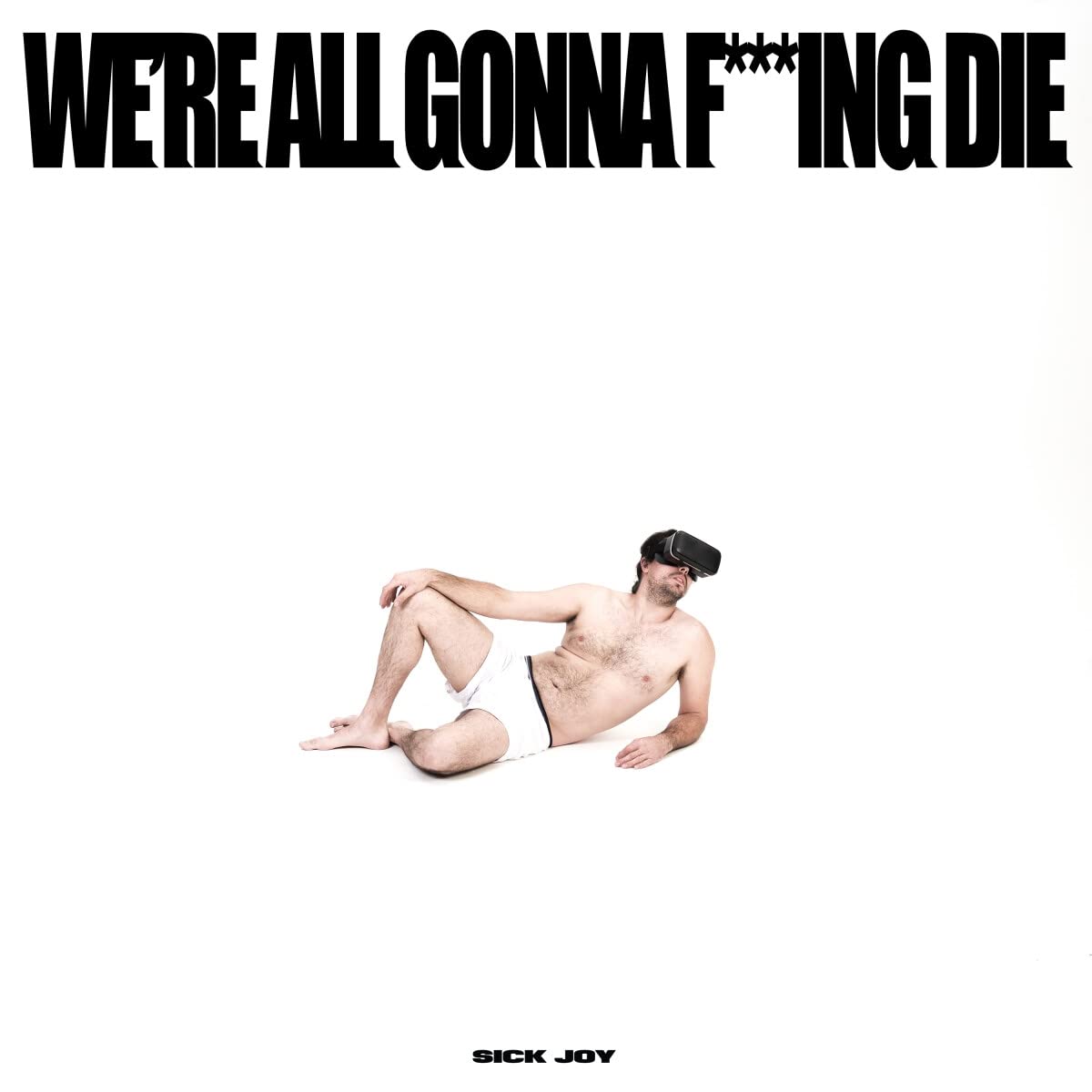 Sick Joy We're All Gonna F***ing Die. CD New Mint