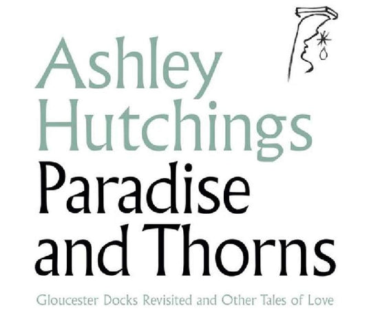 Ashley Hutchings Paradise And Thorns: Gloucester Docks Revisited And Other Tales Of Love 2xVinyl New Mint Folk