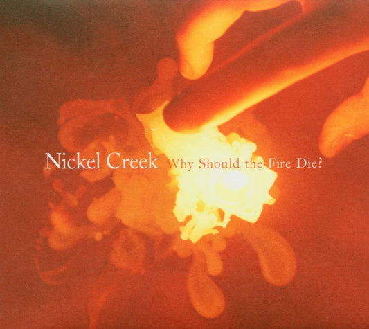 Nickel Creek Why Should The Fire Die? [vinyl] 2xVinyl New Mint Folk