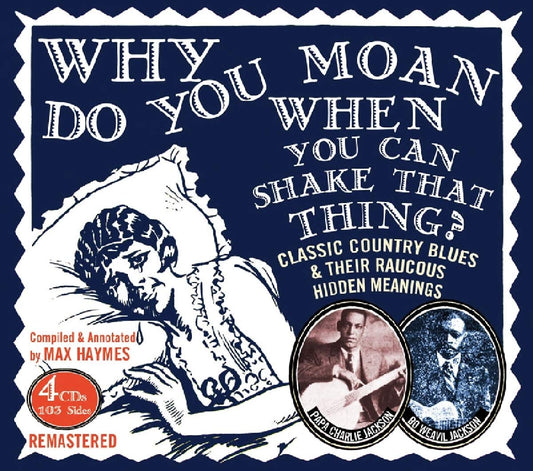 Papa Charlie Jackson & Bo Weaval Jackson Why Do You Moan When You Can Shake That Thing? 4xCD New Mint Blues