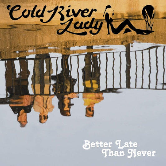Cold River Lady Better Late Than Never CD New Mint Rock